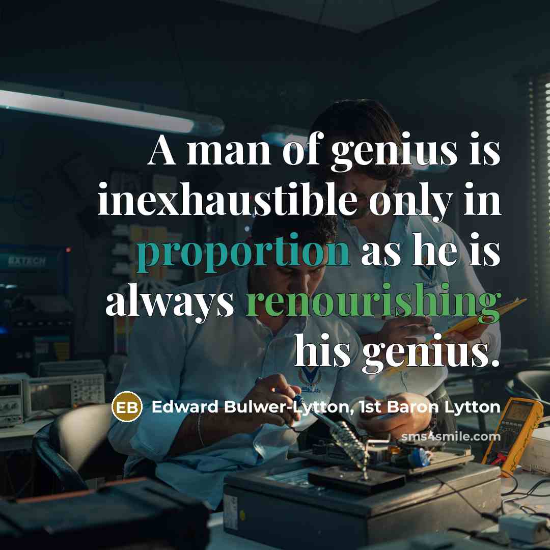 “A man of genius is inexhaustible only in proportion as…” quote by Edward Bulwer-Lytton, 1st Baron Lytton
