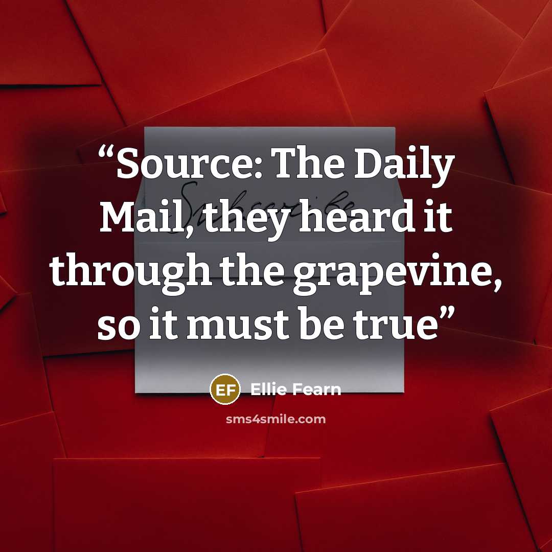 “Source: The Daily Mail, they heard it through the grapevine, so it must be true” quote by Ellie Fearn