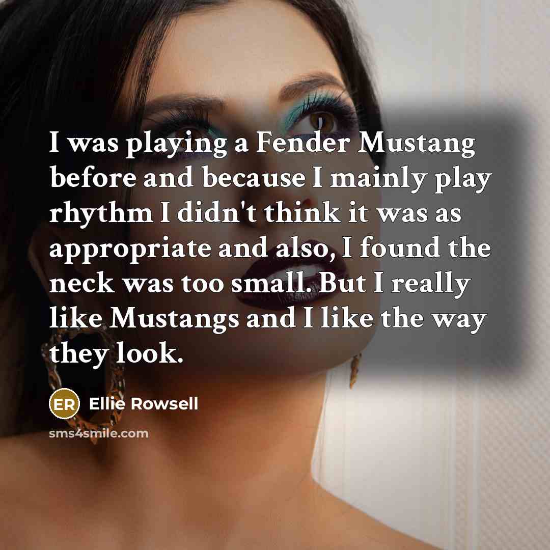 “I was playing a Fender Mustang before and because I…” quote by Ellie Rowsell