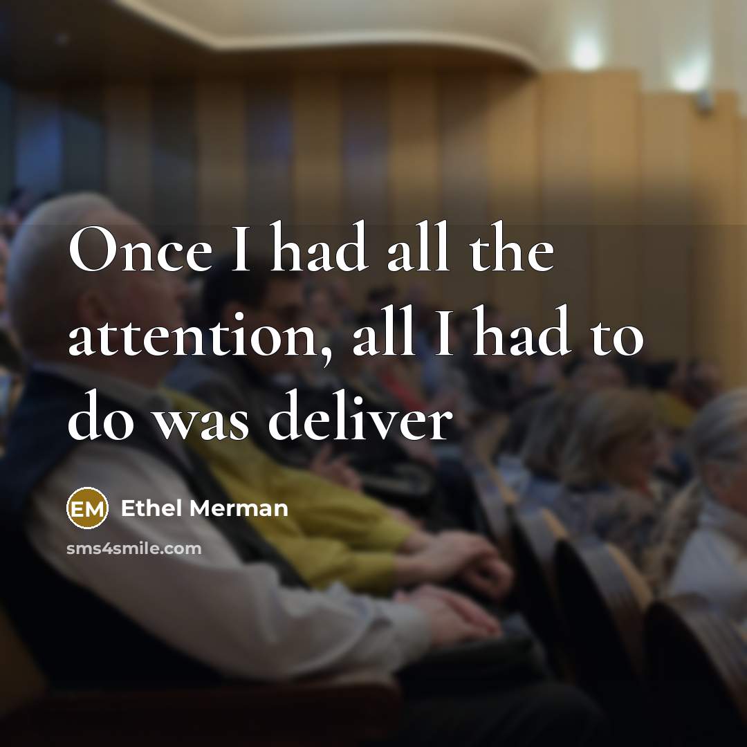 “Once I had all the attention, all I had to…” quote by Ethel Merman