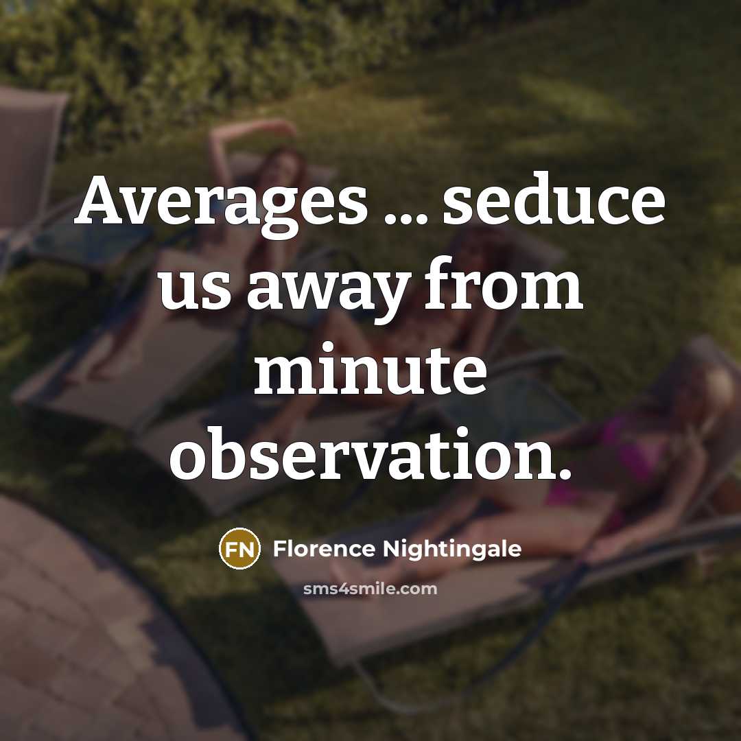 “Averages ... seduce us away from minute observation.…” quote by Florence Nightingale