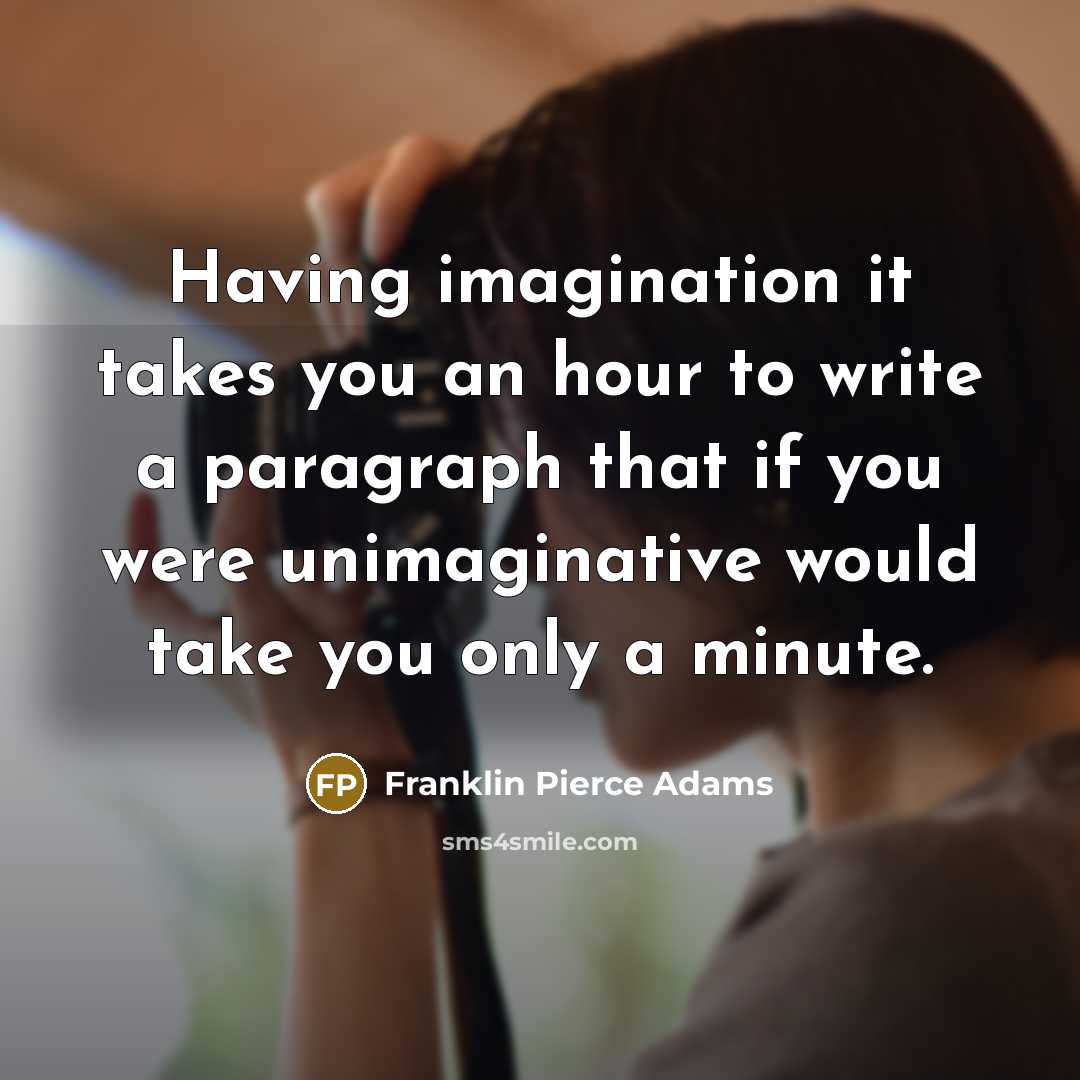 “Having imagination it takes you an hour to write a…” quote by Franklin Pierce Adams