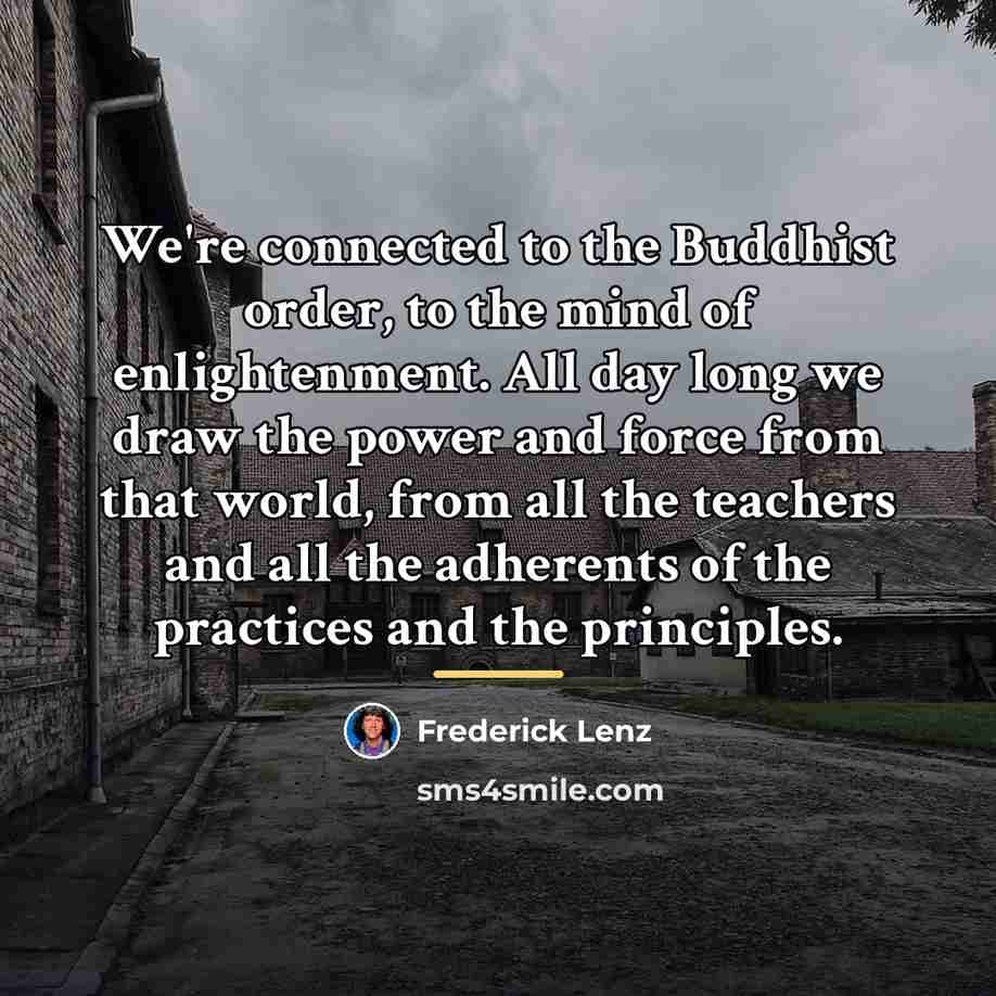 “We're connected to the Buddhist order, to the mind of…” quote by Frederick Lenz