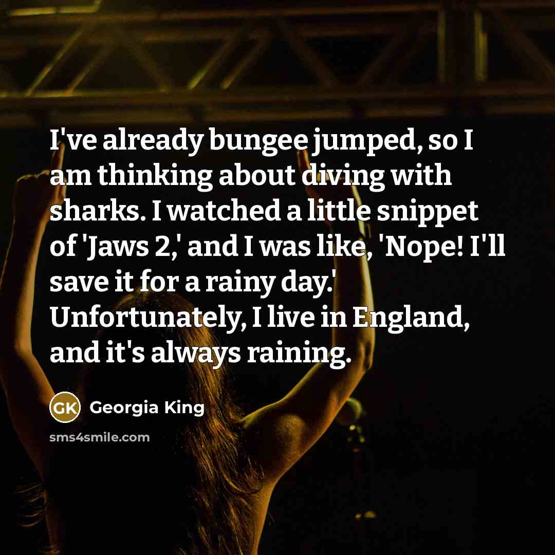 “I've already bungee jumped, so I am thinking about diving…” quote by Georgia King