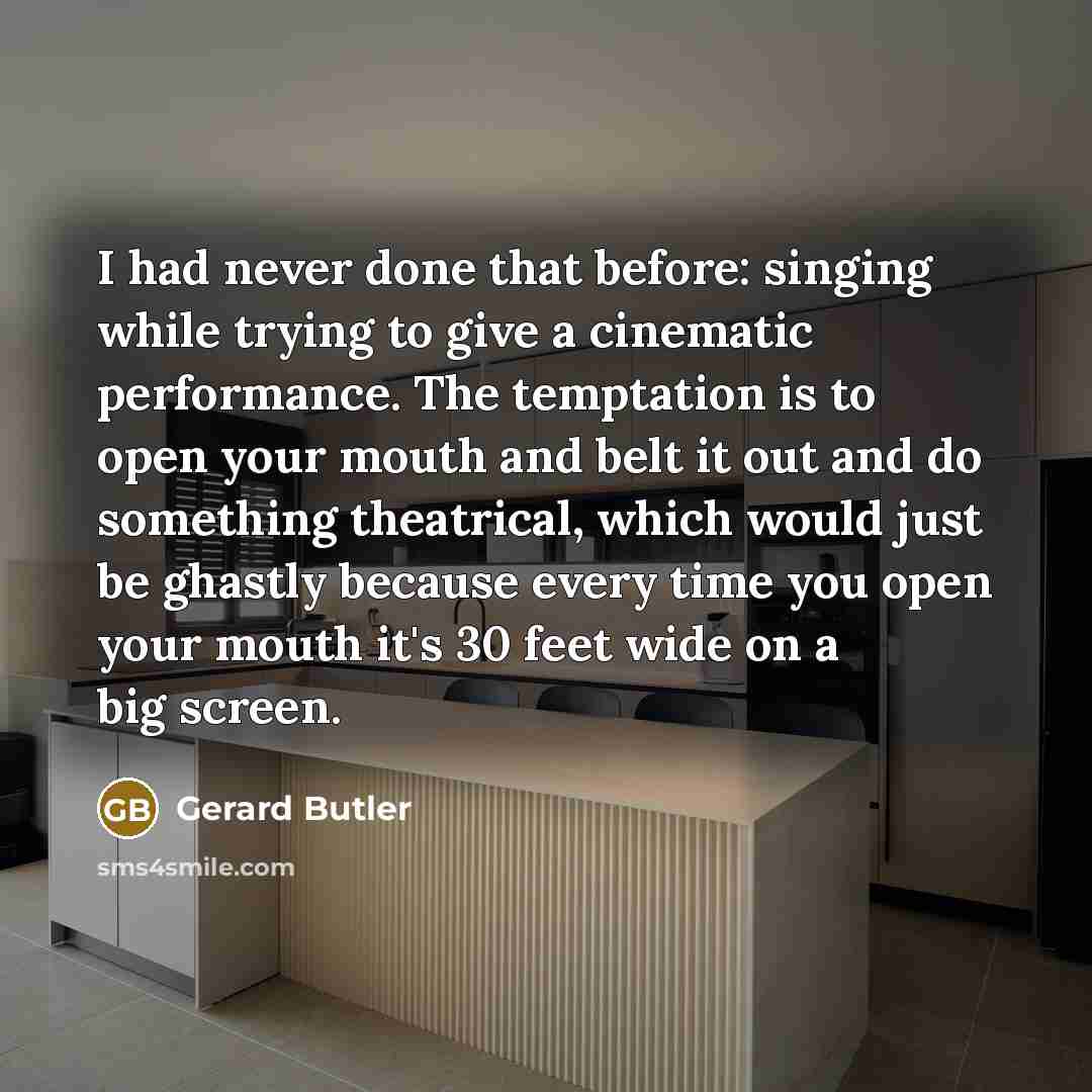 “I had never done that before: singing while trying to…” quote by Gerard Butler