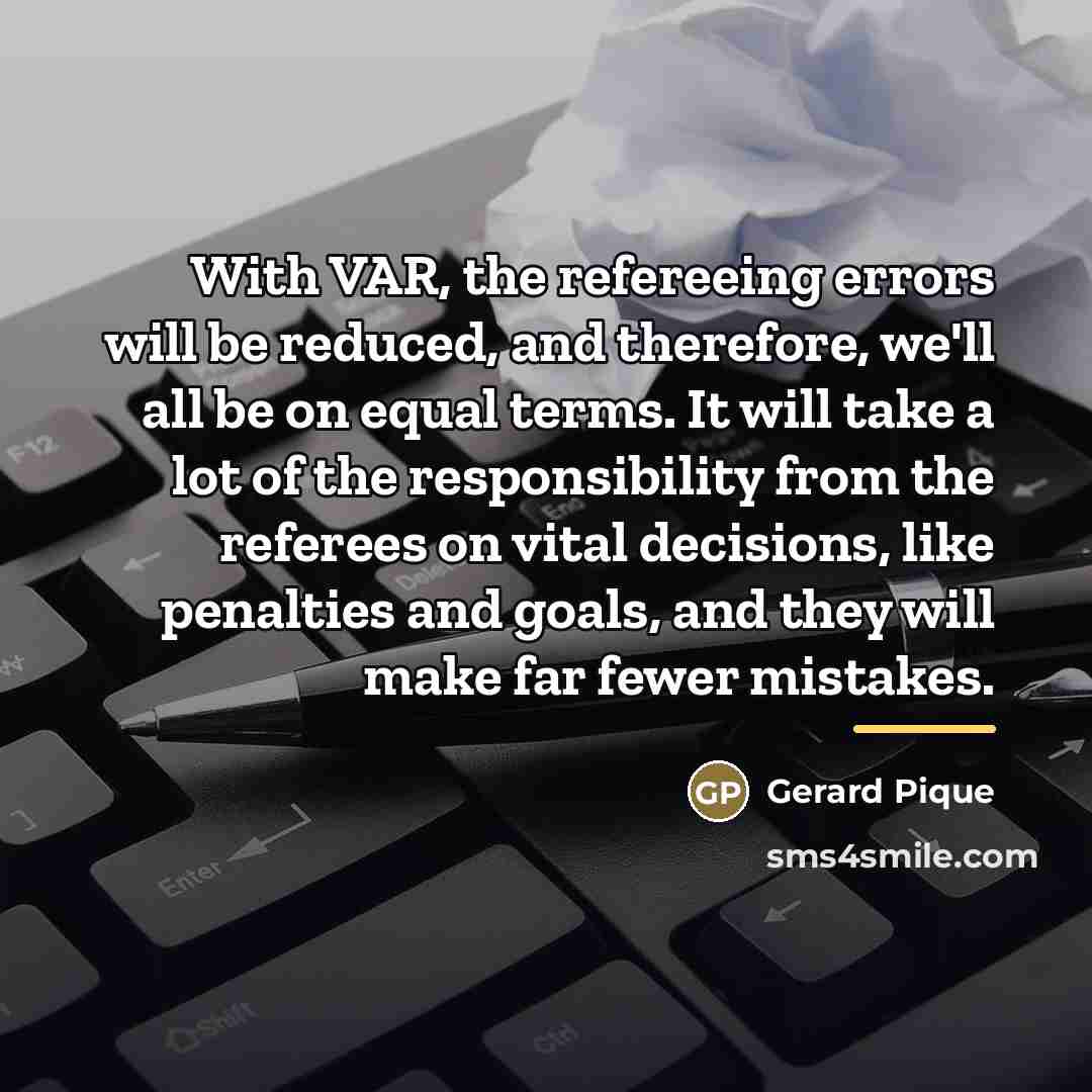 “With VAR, the refereeing errors will be reduced, and therefore,…” quote by Gerard Pique