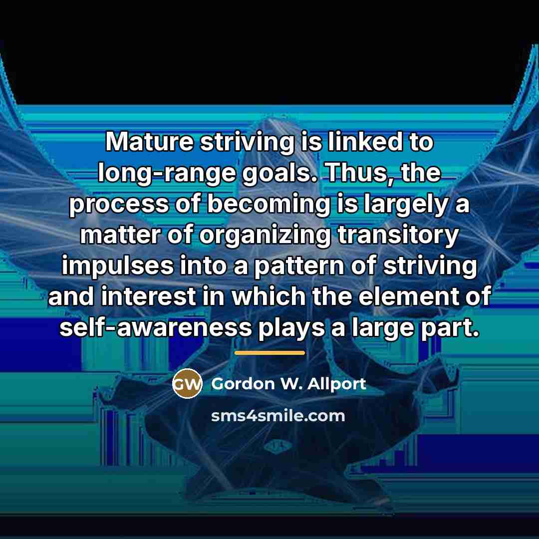 “Mature striving is linked to long-range goals. Thus, the process…” quote by Gordon W. Allport