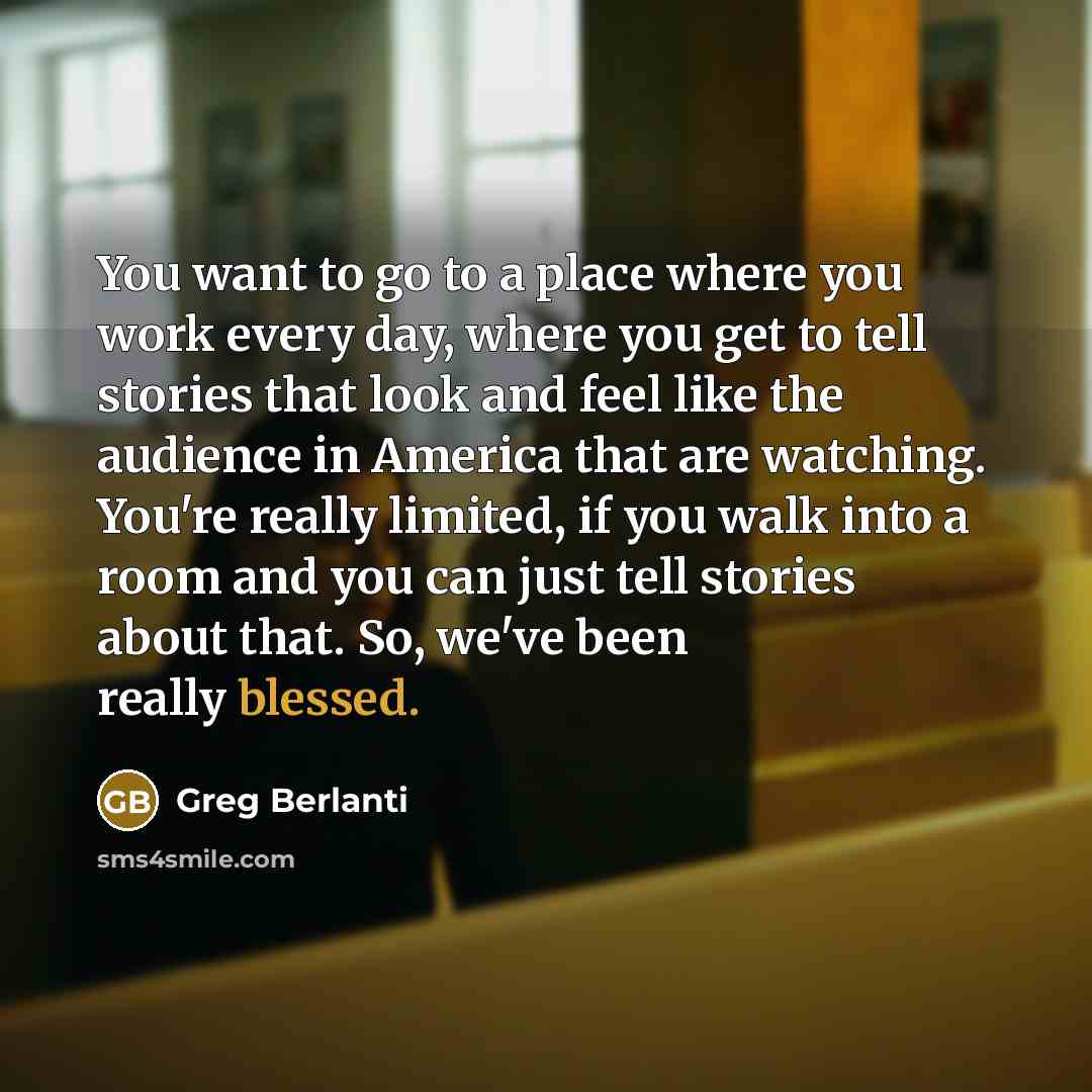 “You want to go to a place where you work…” quote by Greg Berlanti