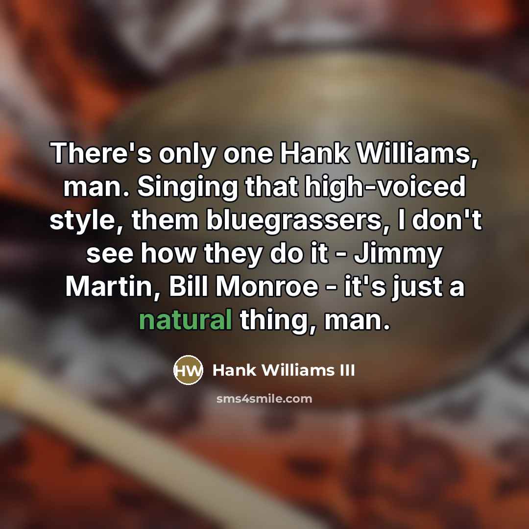 “There's only one Hank Williams, man. Singing that high-voiced style,…” quote by Hank Williams III