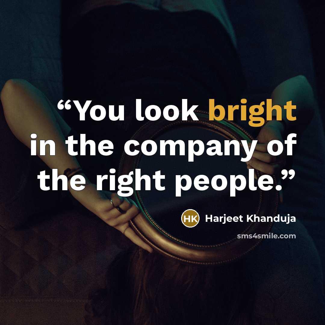“You look bright in the company of the right people.” quote by Harjeet Khanduja