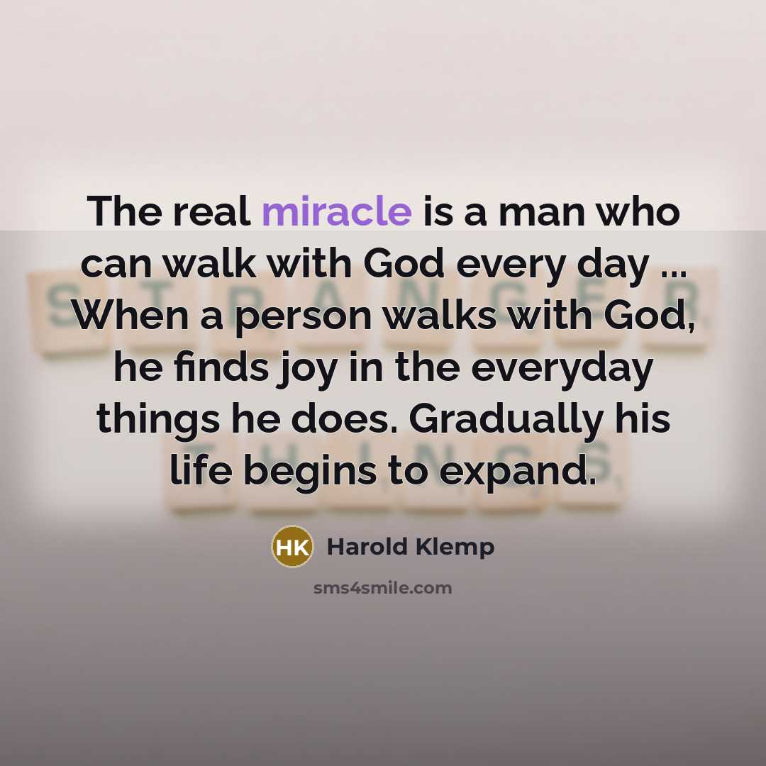 “The real miracle is a man who can walk with…” quote by Harold Klemp