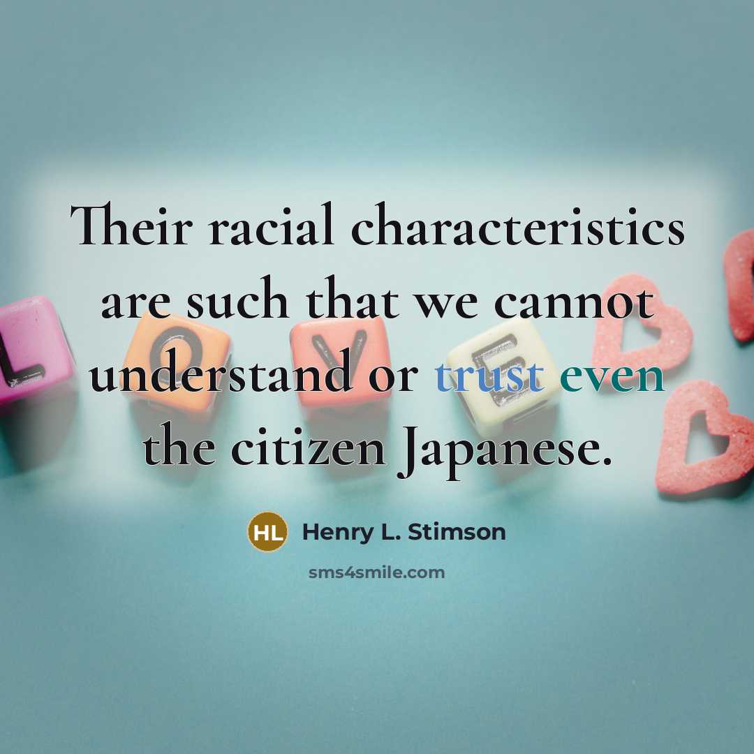 “Their racial characteristics are such that we cannot understand or…” quote by Henry L. Stimson