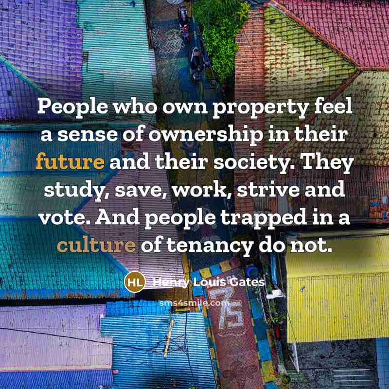 “People who own property feel a sense of ownership in…” quote by Henry Louis Gates