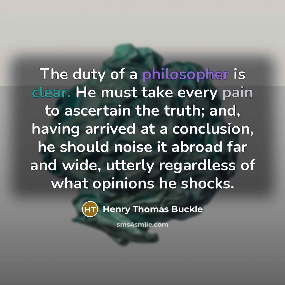 “The duty of a philosopher is clear. He must take…” quote by Henry Thomas Buckle