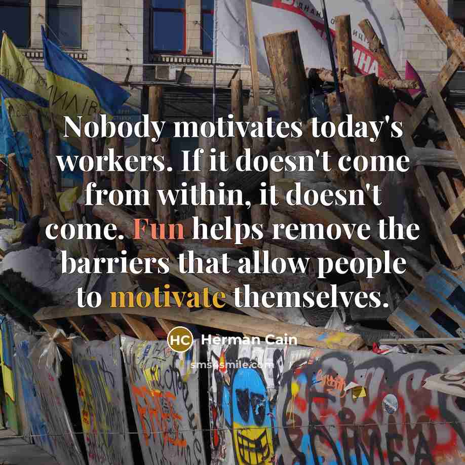 “Nobody motivates today's workers. If it doesn't come from within,…” quote by Herman Cain