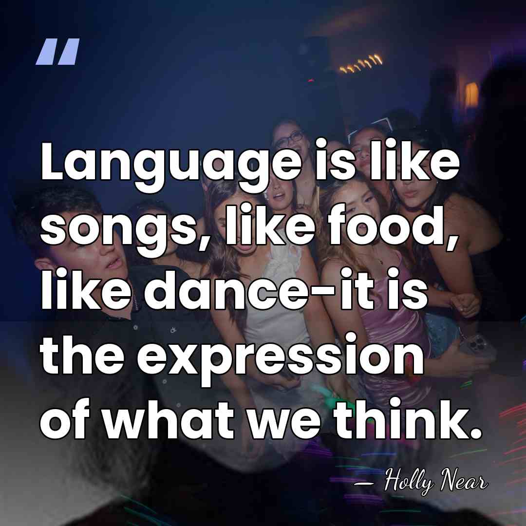 Language is like songs, like food, like dance-it is the expression of&hellip; - Holly Near