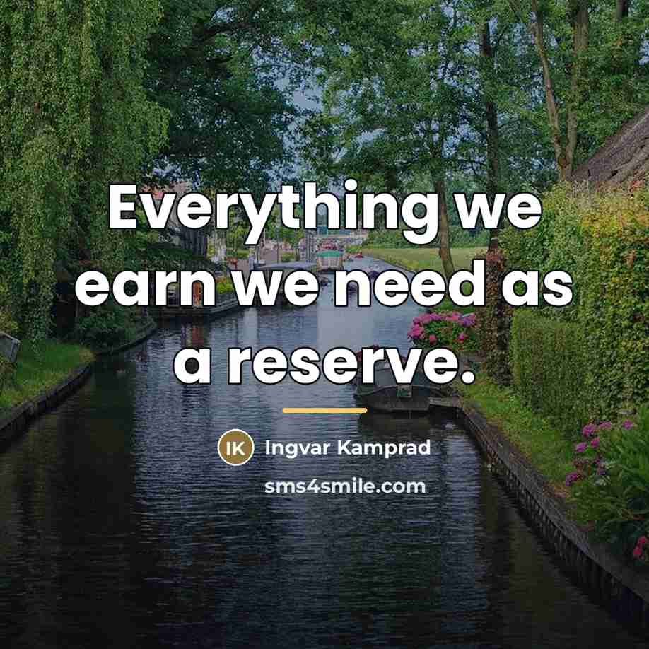 “Everything we earn we need as a reserve.…” quote by Ingvar Kamprad