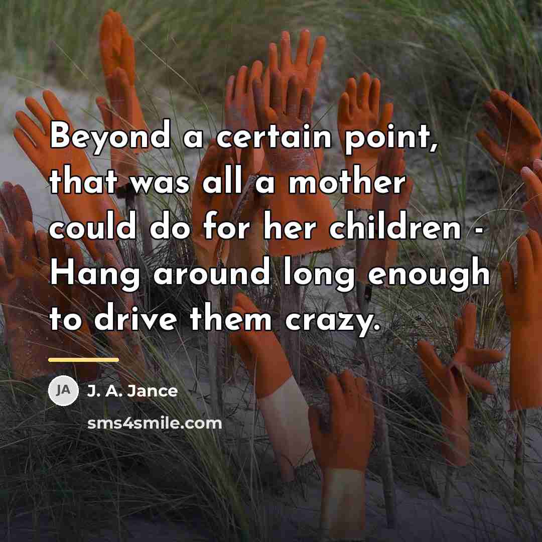 “Beyond a certain point, that was all a mother could…” quote by J. A. Jance
