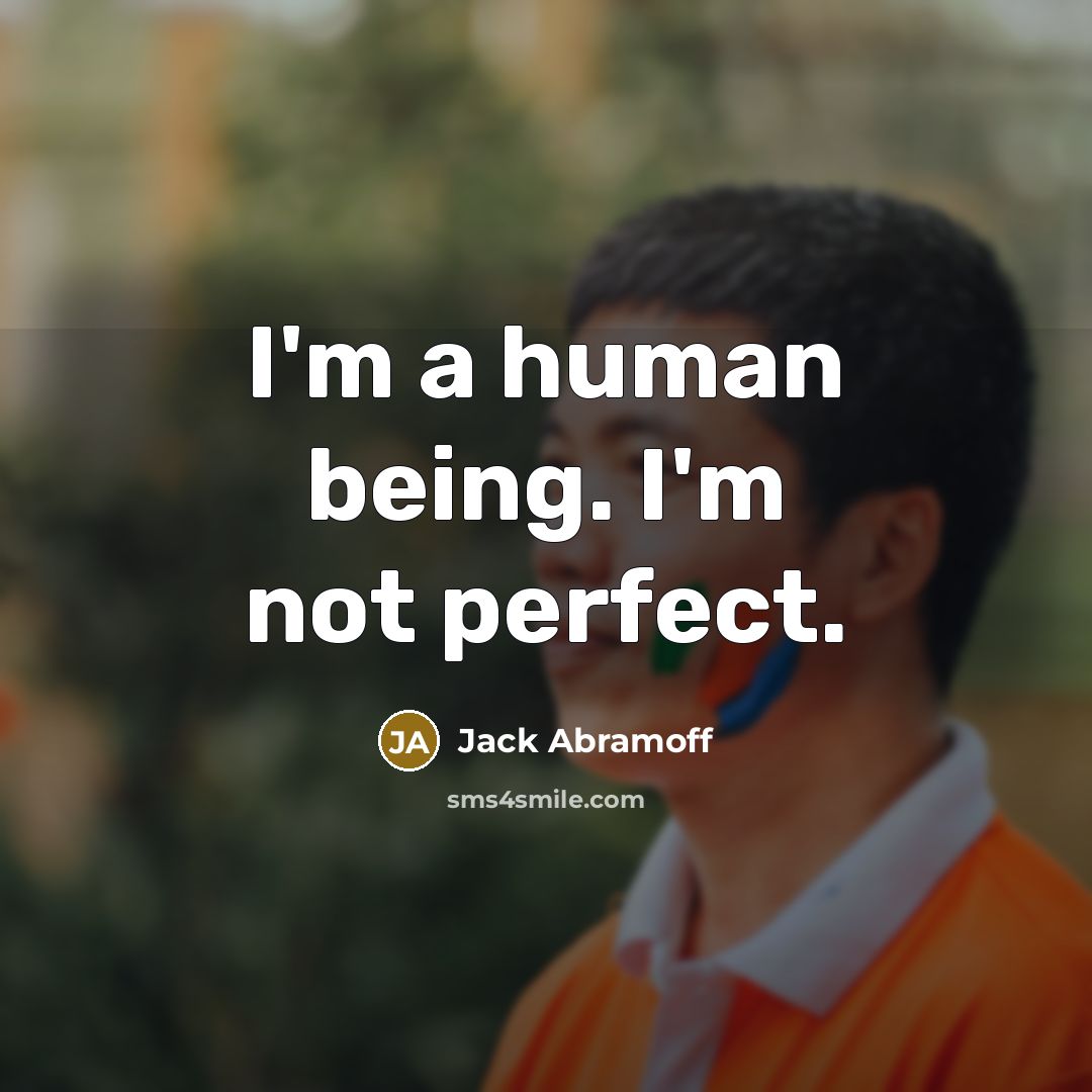 “I'm a human being. I'm not perfect.…” quote by Jack Abramoff