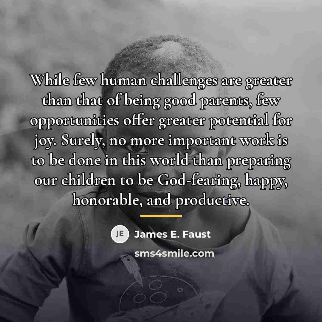 “While few human challenges are greater than that of being…” quote by James E. Faust