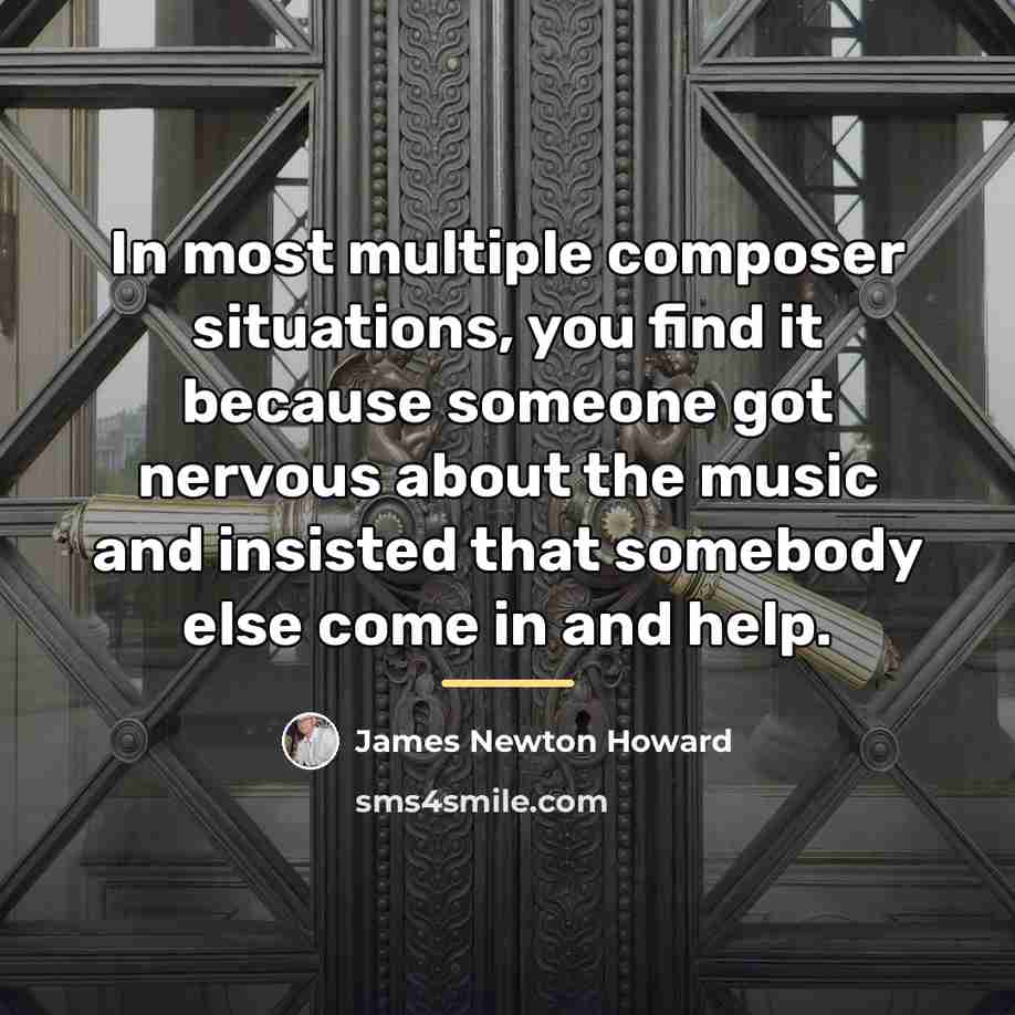 “In most multiple composer situations, you find it because someone…” quote by James Newton Howard