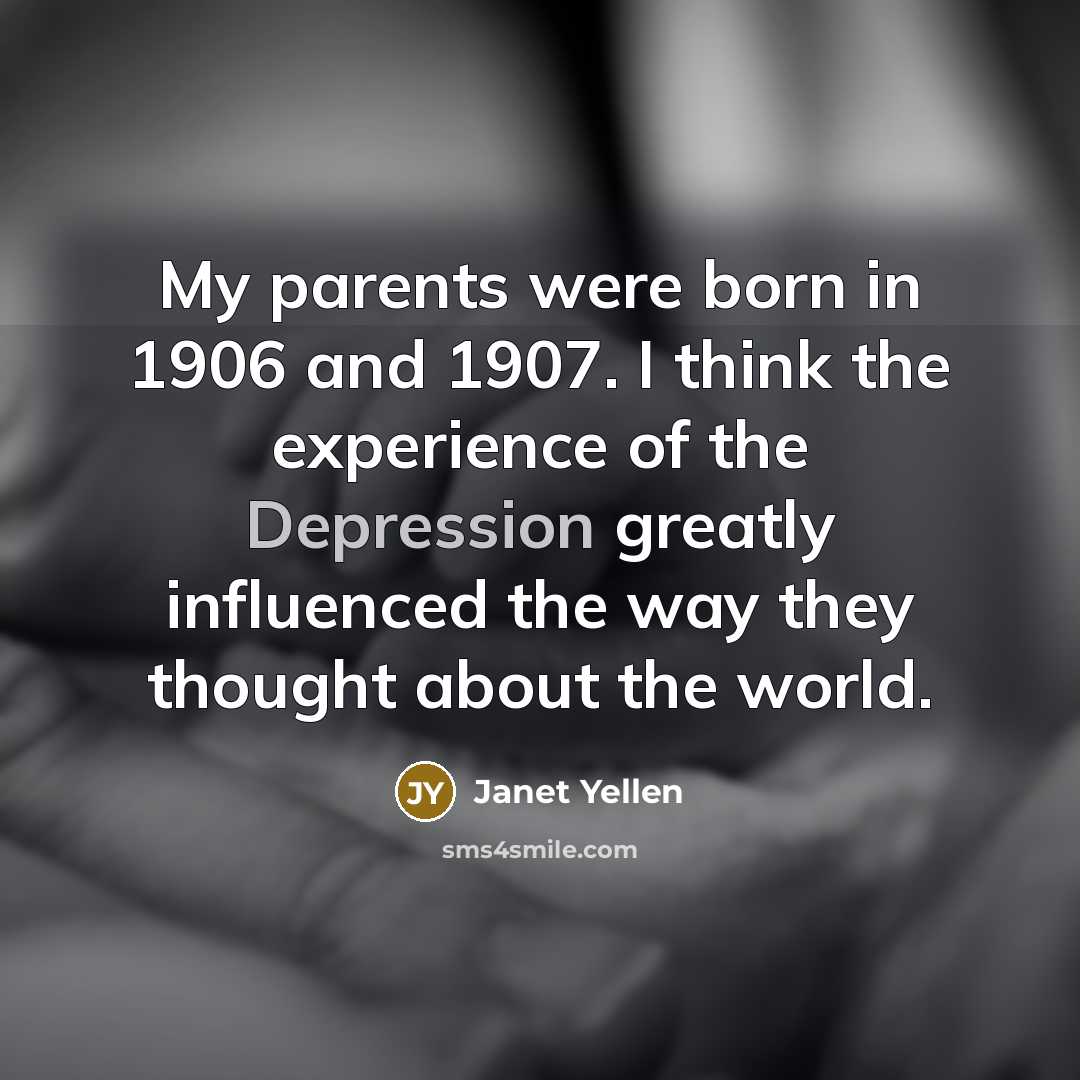 “My parents were born in 1906 and 1907. I think…” quote by Janet Yellen