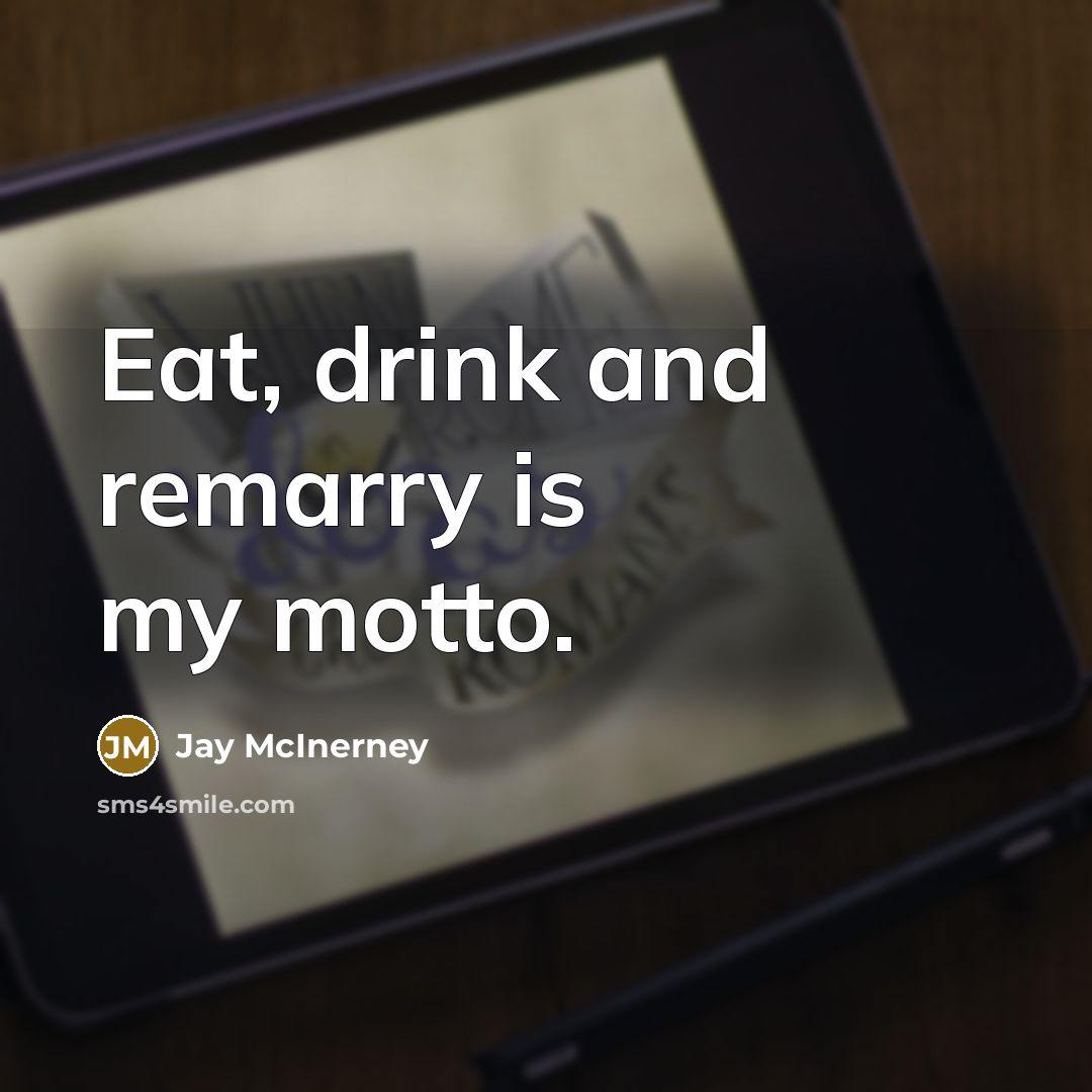 “Eat, drink and remarry is my motto.…” quote by Jay McInerney