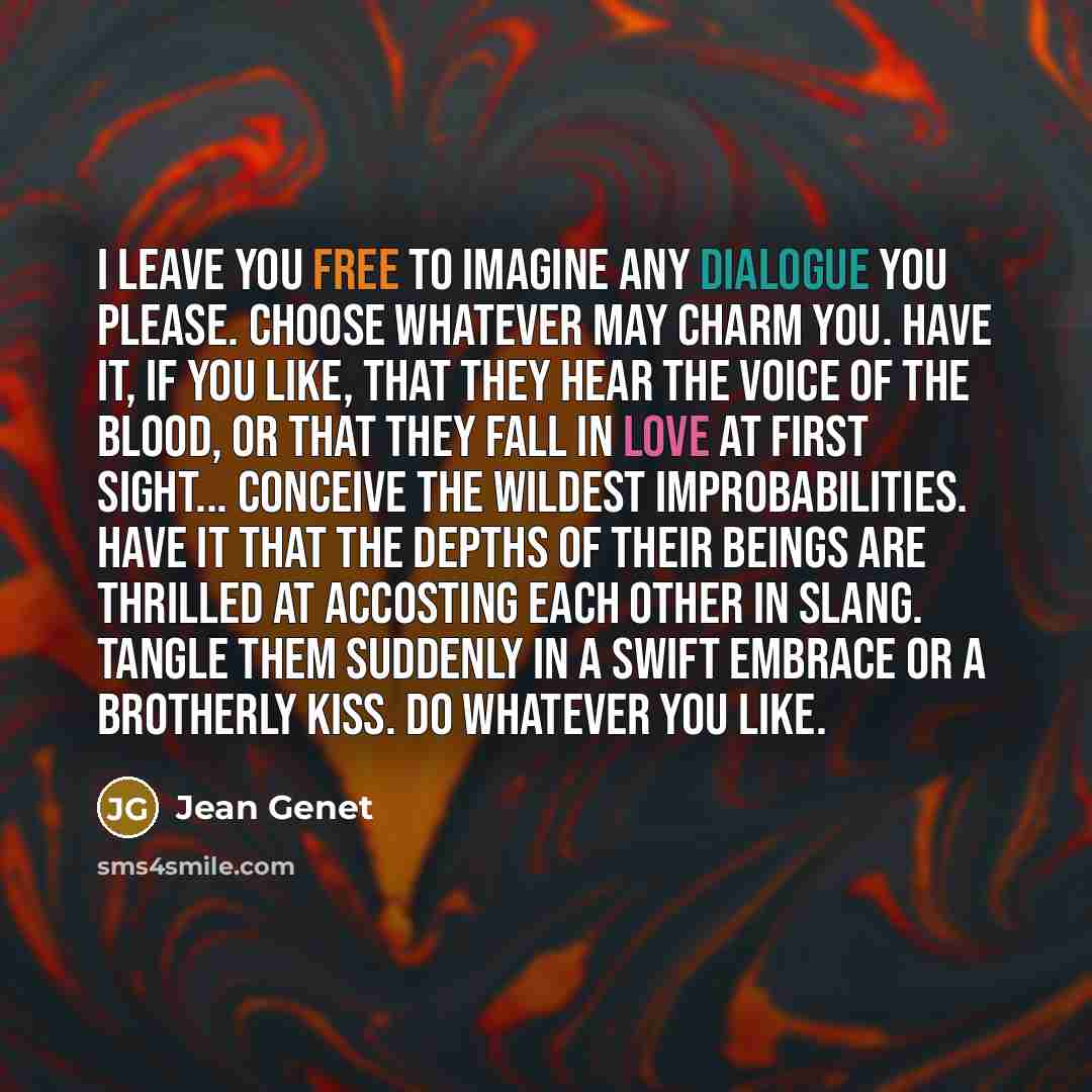 “I leave you free to imagine any dialogue you please.…” quote by Jean Genet