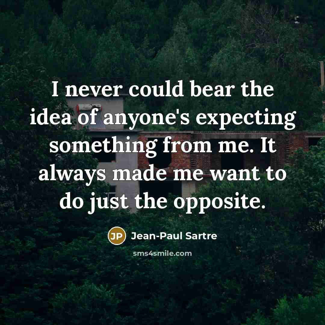 “I never could bear the idea of anyone's expecting something…” quote by Jean-Paul Sartre