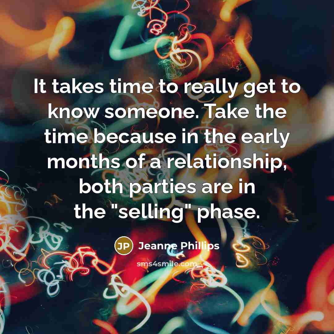 “It takes time to really get to know someone. Take…” quote by Jeanne Phillips