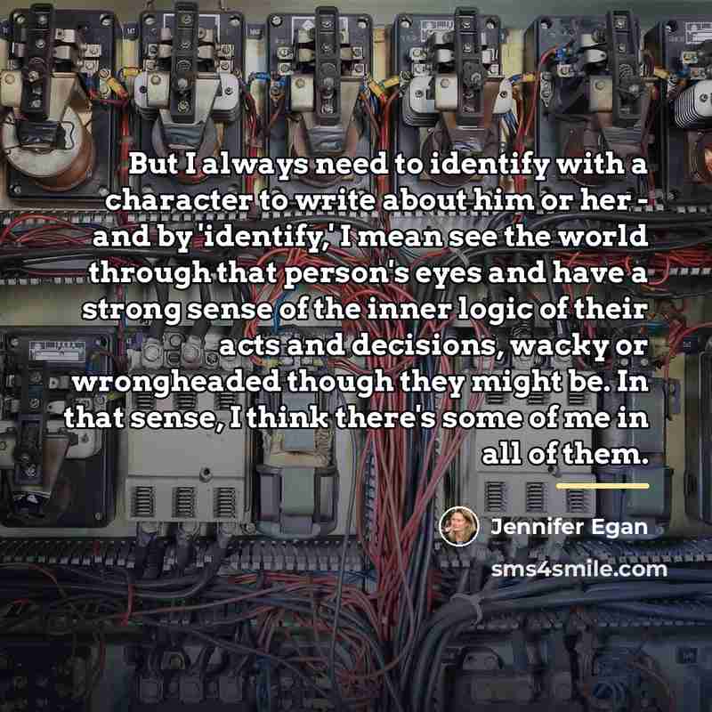 “But I always need to identify with a character to…” quote by Jennifer Egan