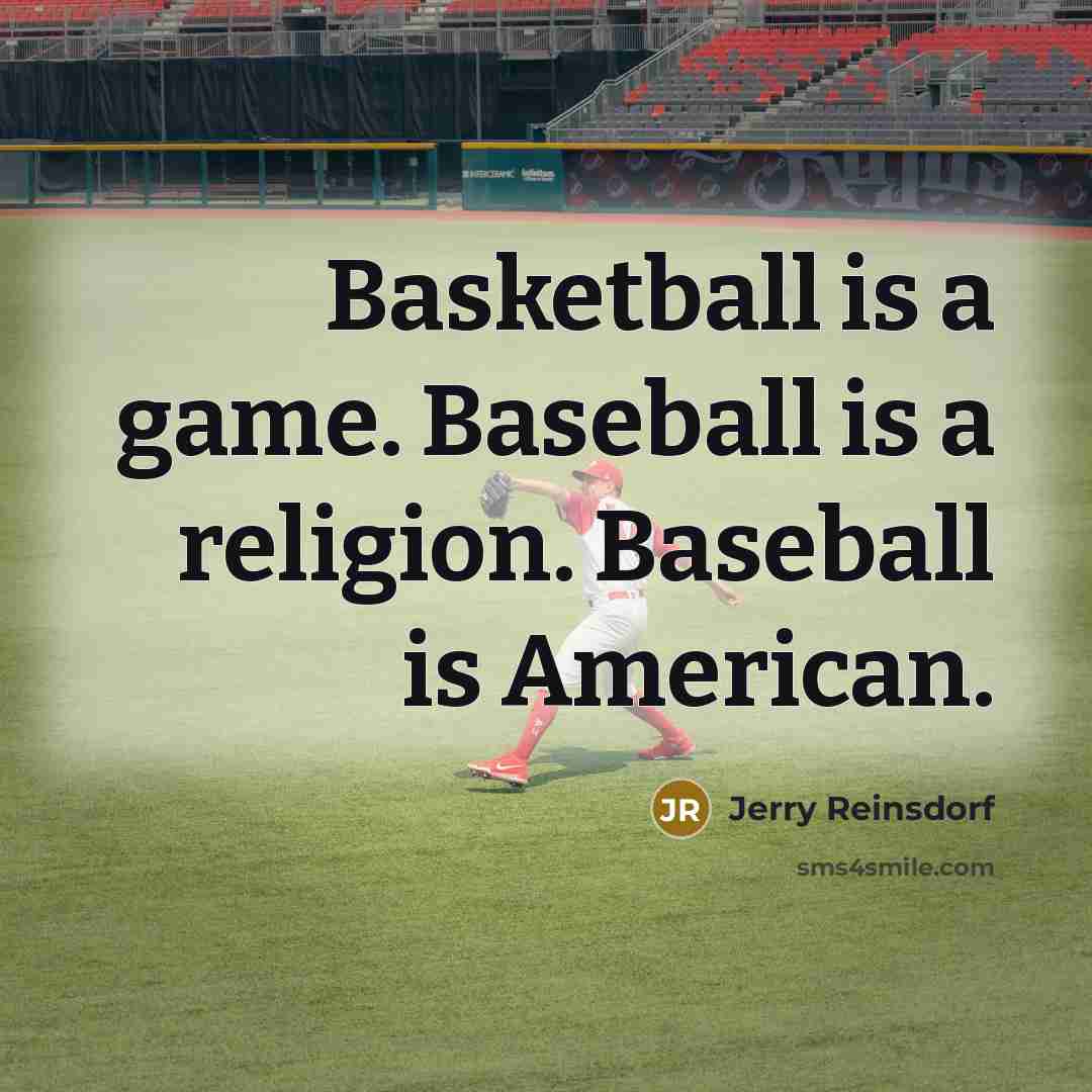 “Basketball is a game. Baseball is a religion. Baseball is…” quote by Jerry Reinsdorf