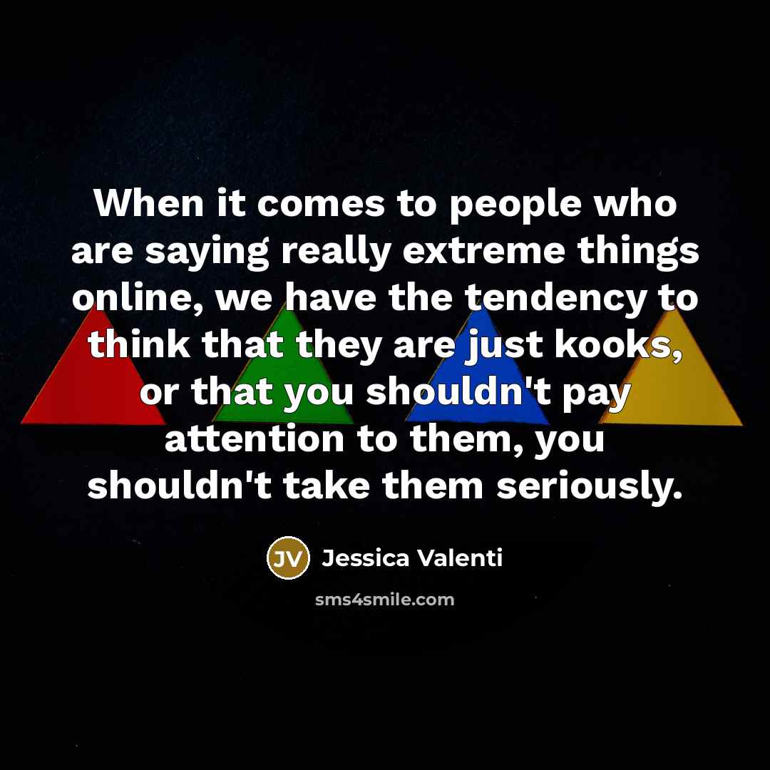 “When it comes to people who are saying really extreme…” quote by Jessica Valenti