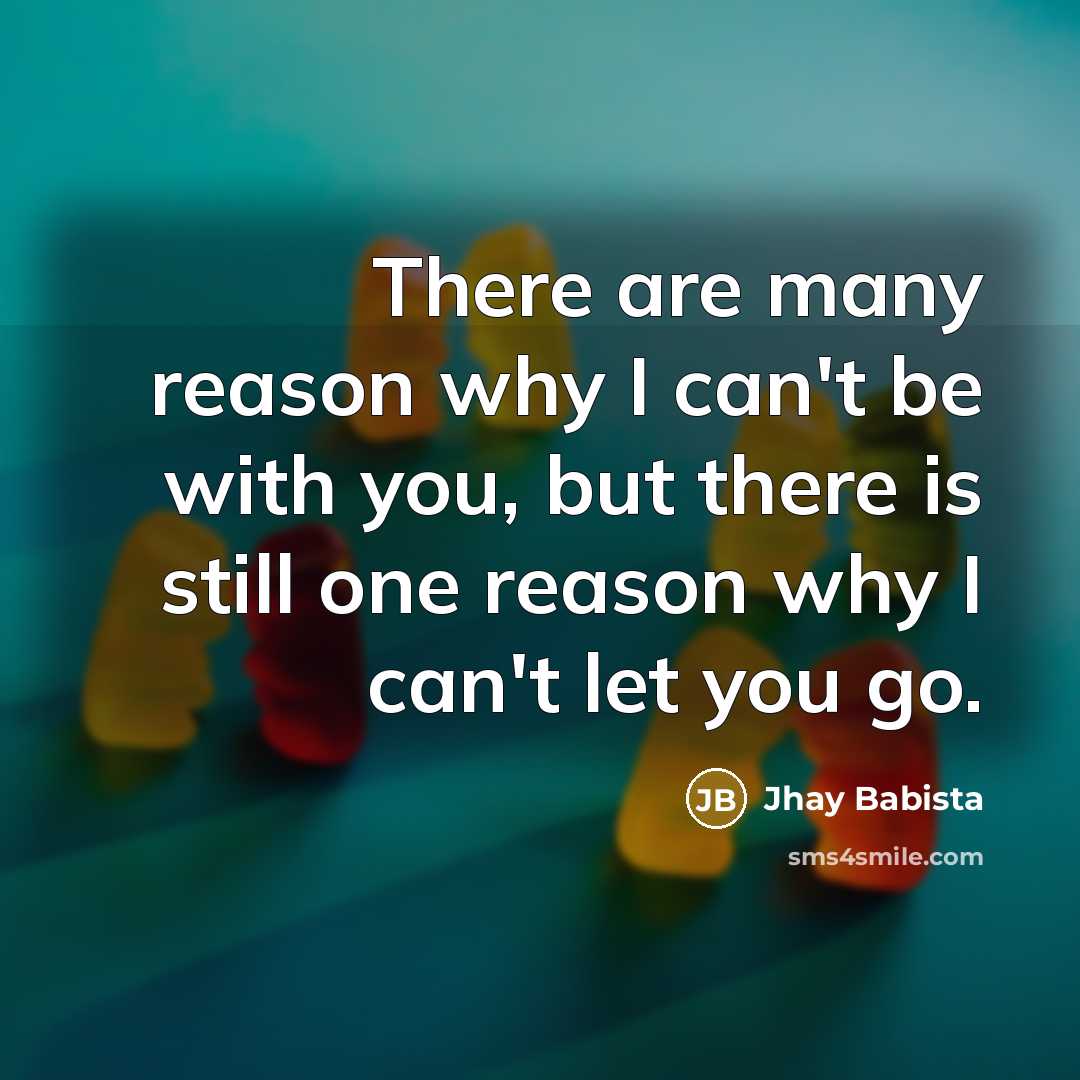 “There are many reason why I can't be with you,…” quote by Jhay Babista