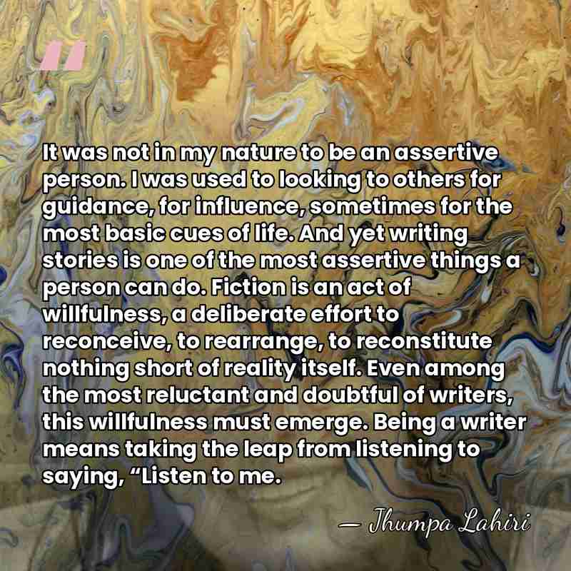 It was not in my nature to be an assertive person. I&hellip; - Jhumpa Lahiri