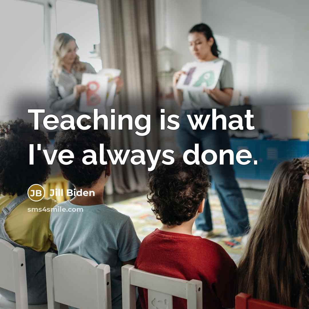 “Teaching is what I've always done.…” quote by Jill Biden