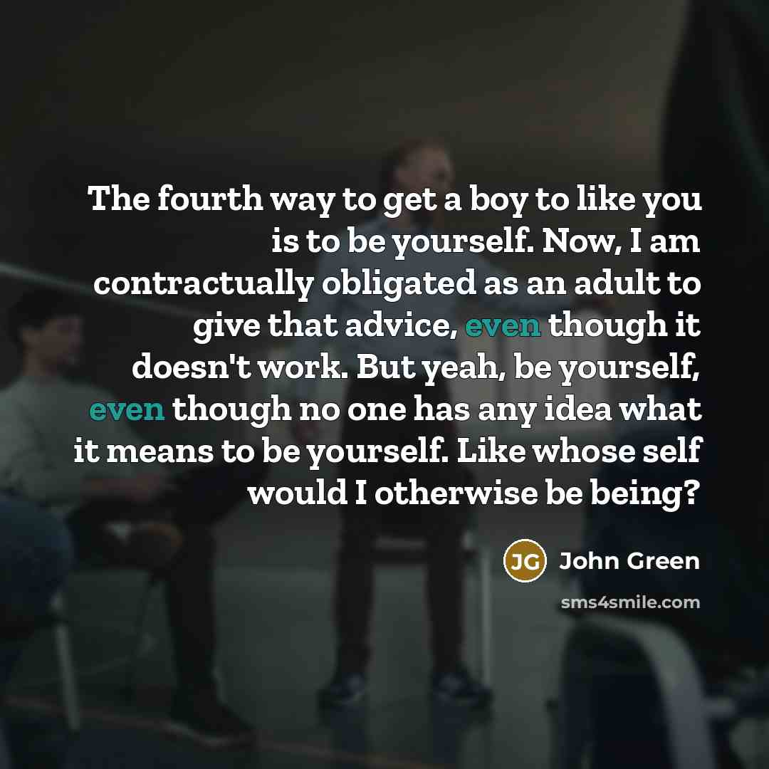 “The fourth way to get a boy to like you…” quote by John Green