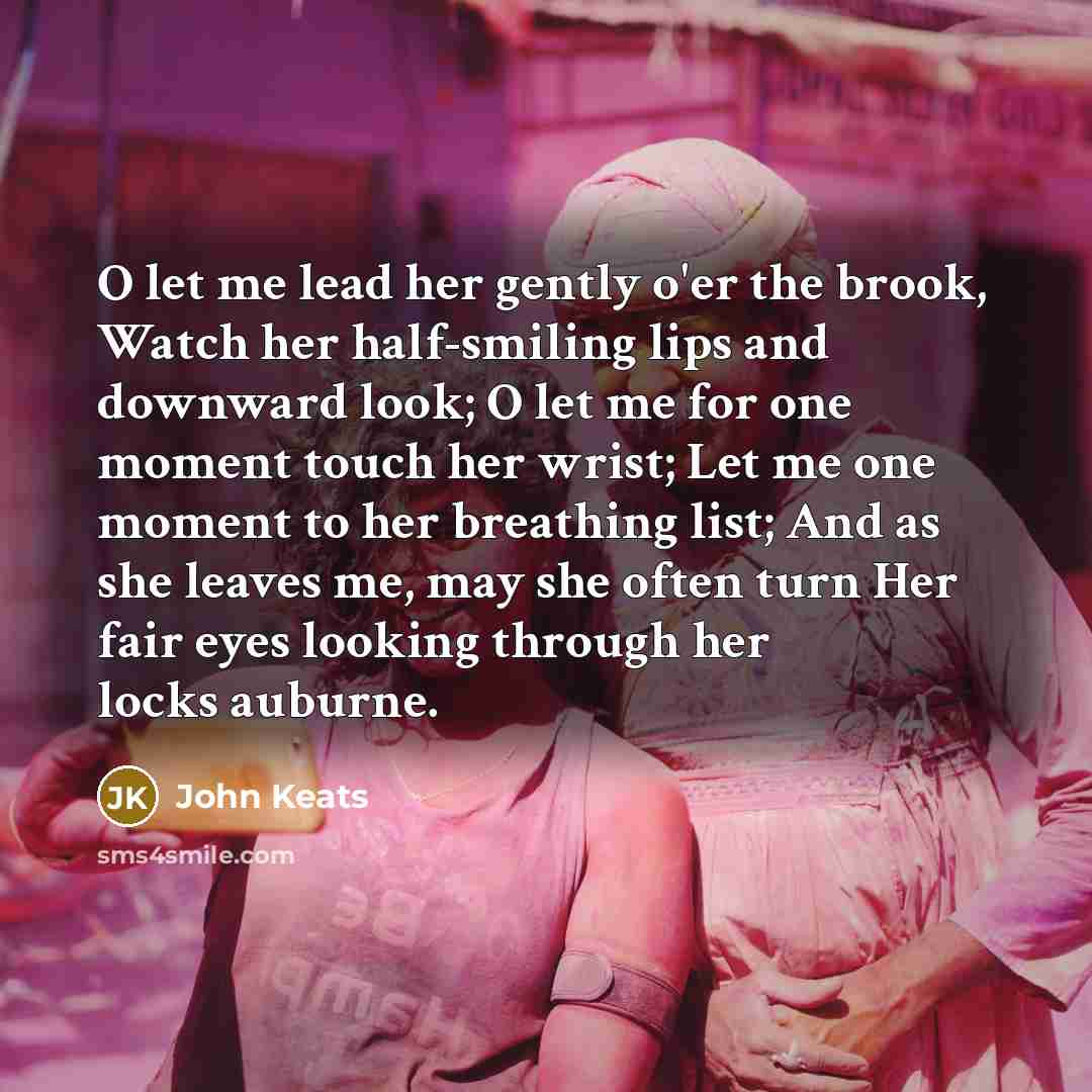 “O let me lead her gently o'er the brook, Watch…” quote by John Keats