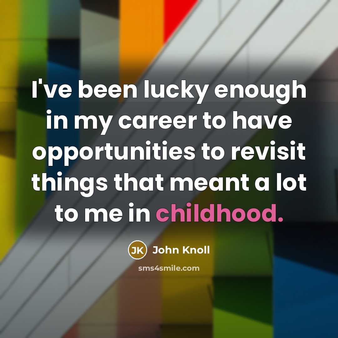 “I've been lucky enough in my career to have opportunities…” quote by John Knoll