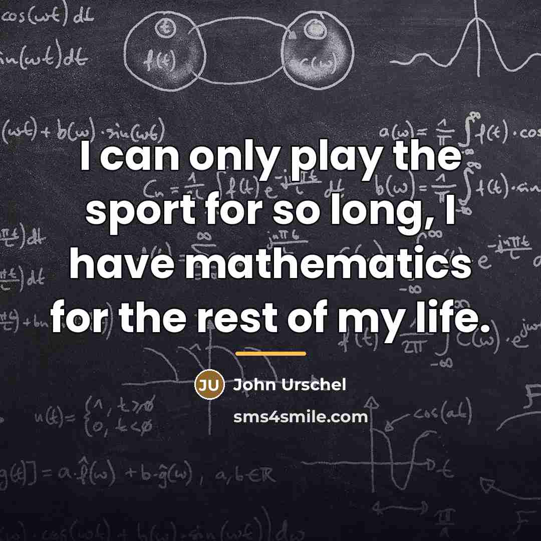 “I can only play the sport for so long, I…” quote by John Urschel