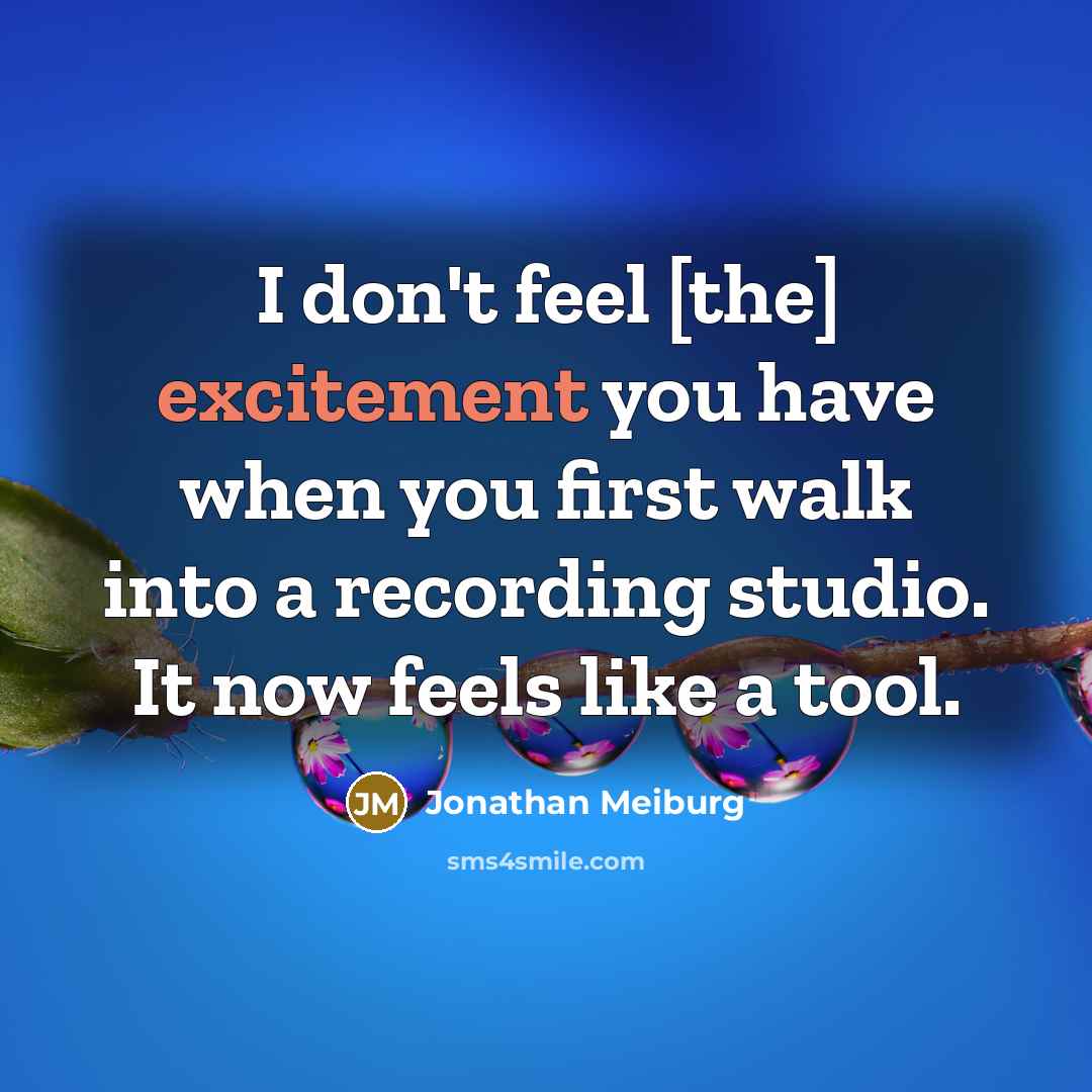 “I don't feel [the] excitement you have when you first…” quote by Jonathan Meiburg