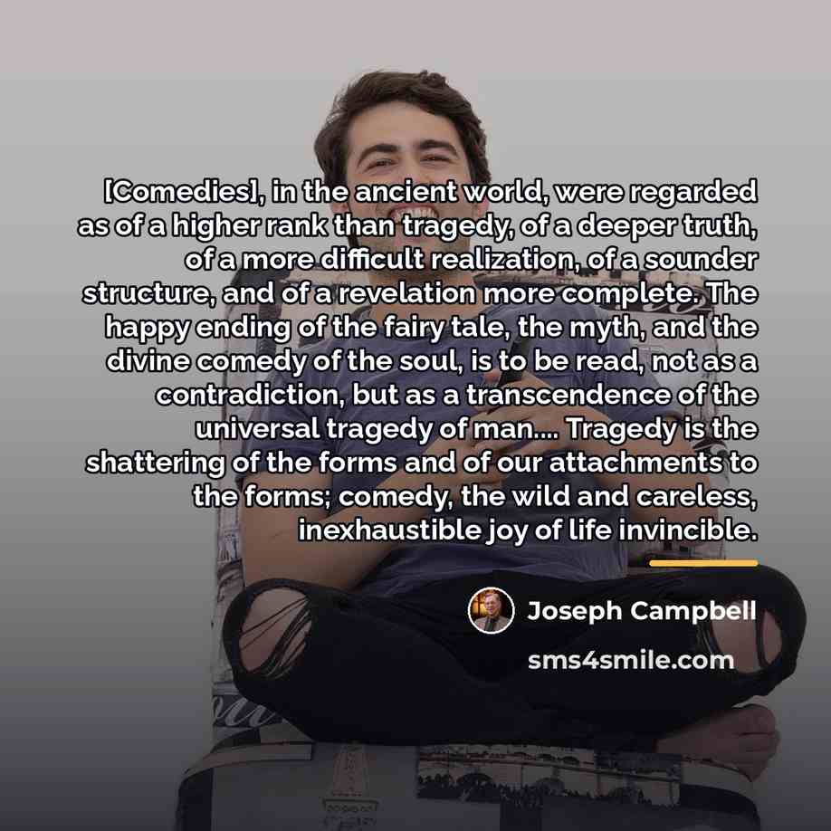 “[Comedies], in the ancient world, were regarded as of a…” quote by Joseph Campbell