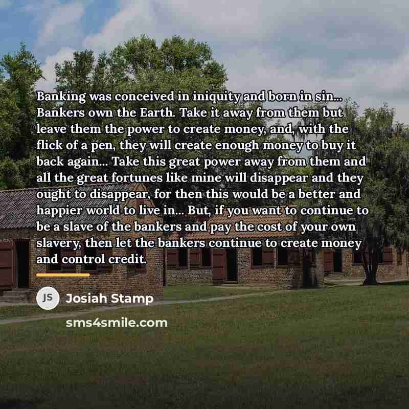 “Banking was conceived in iniquity and born in sin... Bankers…” quote by Josiah Stamp