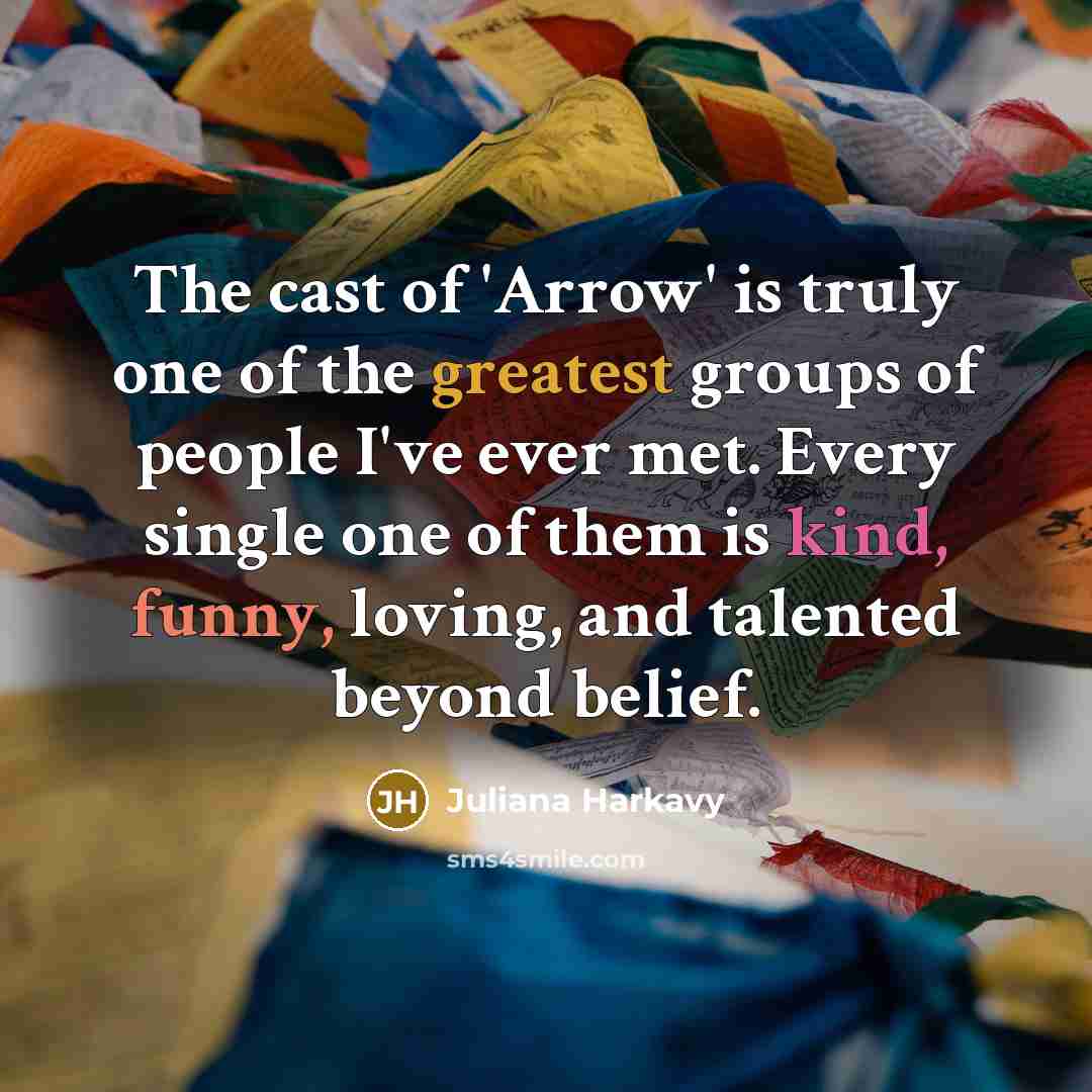 “The cast of 'Arrow' is truly one of the greatest…” quote by Juliana Harkavy