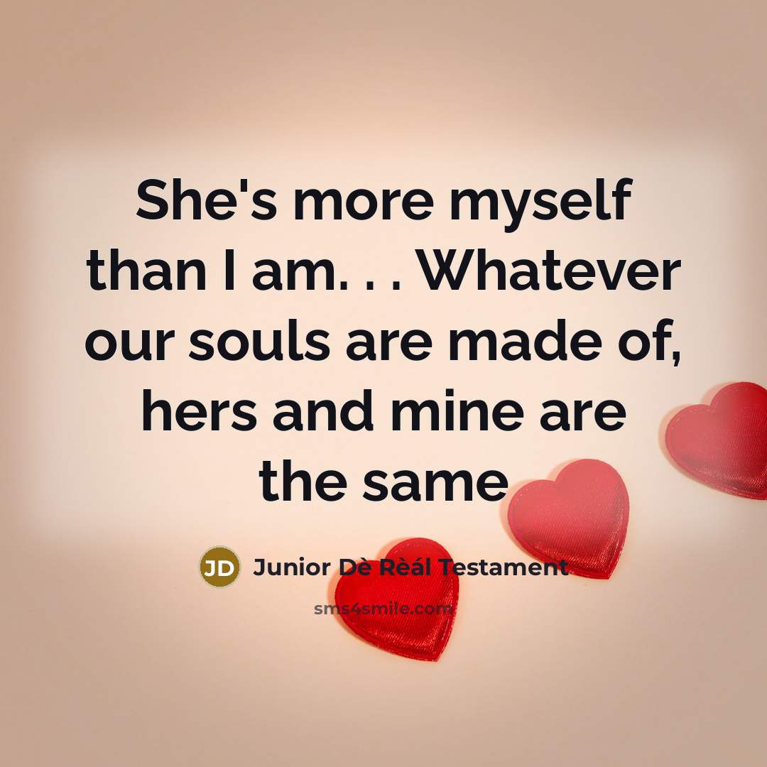 “She's more myself than I am. . . Whatever our…” quote by Junior Dè Rèál Testament