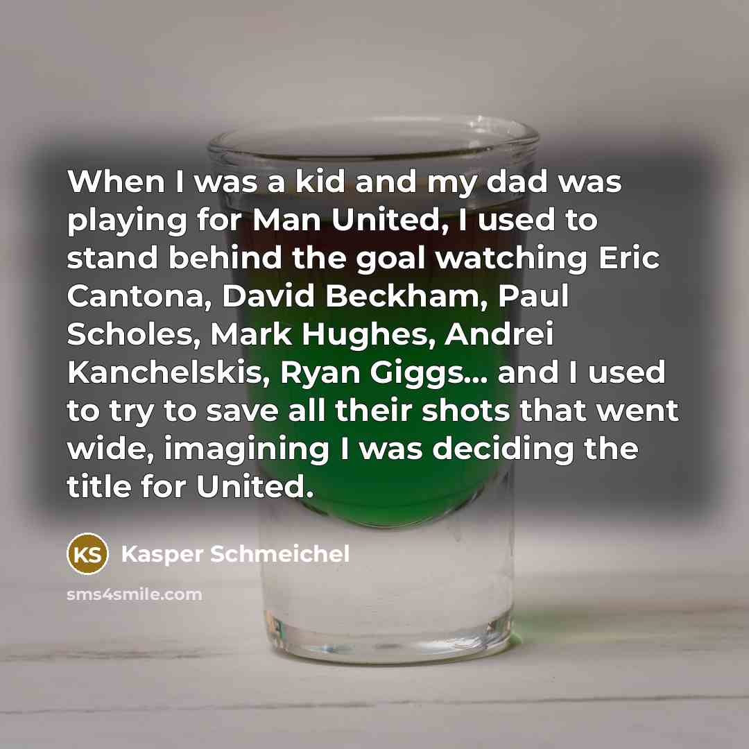 “When I was a kid and my dad was playing…” quote by Kasper Schmeichel