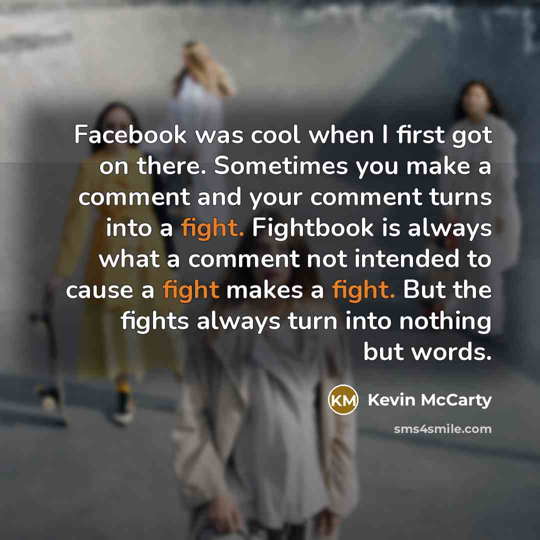 “Facebook was cool when I first got on there. Sometimes…” quote by Kevin McCarty