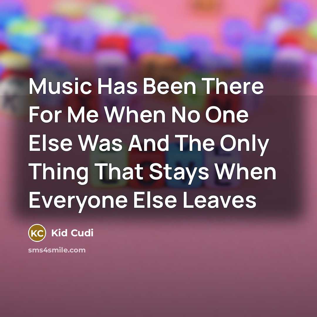 “Music Has Been There For Me When No One Else…” quote by Kid Cudi