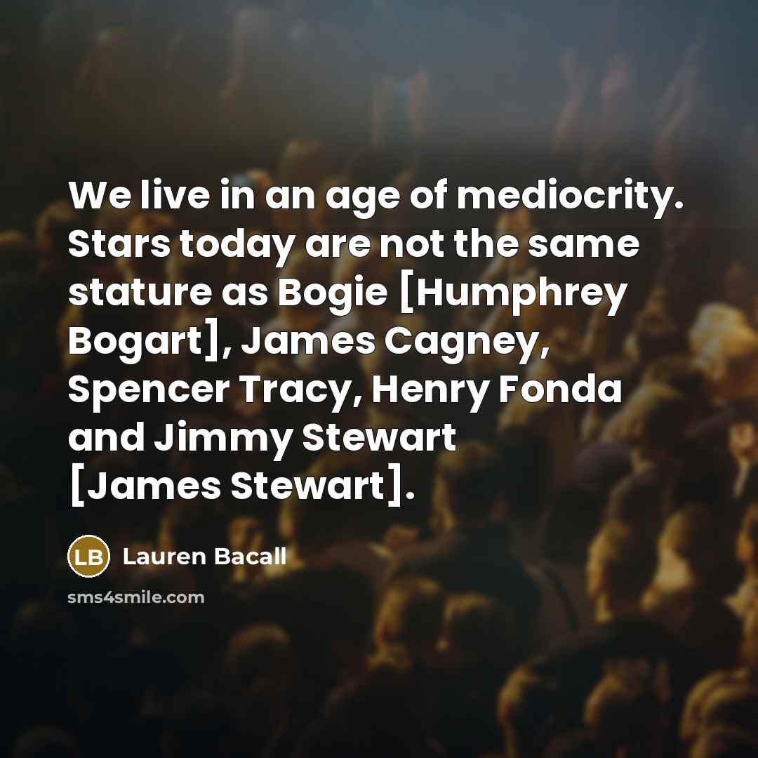 “We live in an age of mediocrity. Stars today are…” quote by Lauren Bacall