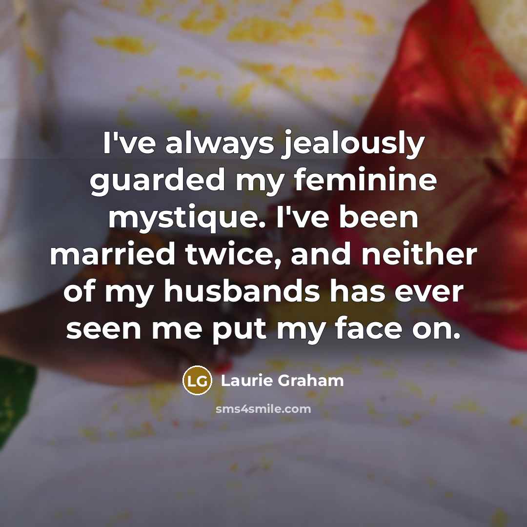 “I've always jealously guarded my feminine mystique. I've been married…” quote by Laurie Graham